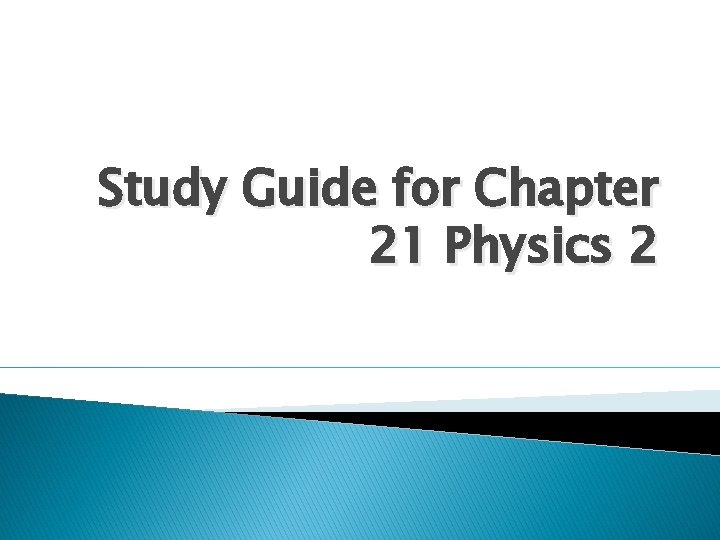 Study Guide for Chapter 21 Physics 2 