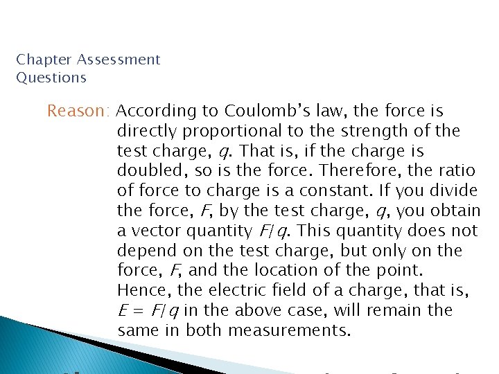 Chapter Assessment Questions Reason: According to Coulomb’s law, the force is directly proportional to