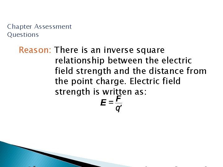 Chapter Assessment Questions Reason: There is an inverse square relationship between the electric field
