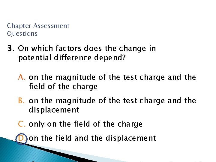 Chapter Assessment Questions 3. On which factors does the change in potential difference depend?