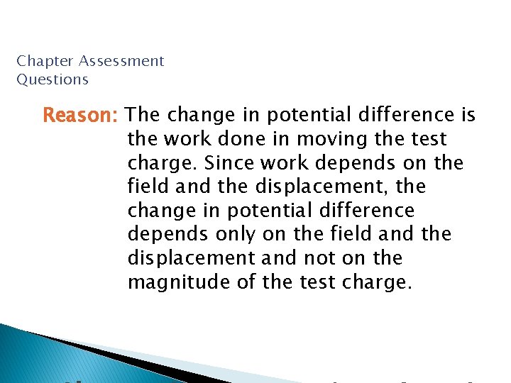 Chapter Assessment Questions Reason: The change in potential difference is the work done in