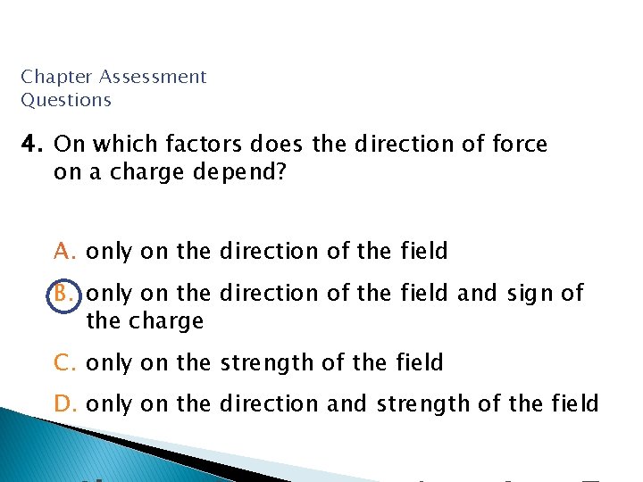 Chapter Assessment Questions 4. On which factors does the direction of force on a