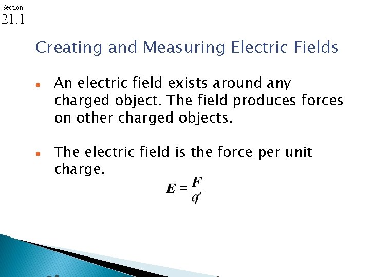 Section 21. 1 Creating and Measuring Electric Fields ● ● An electric field exists