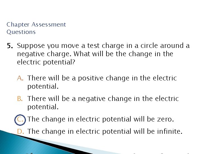 Chapter Assessment Questions 5. Suppose you move a test charge in a circle around