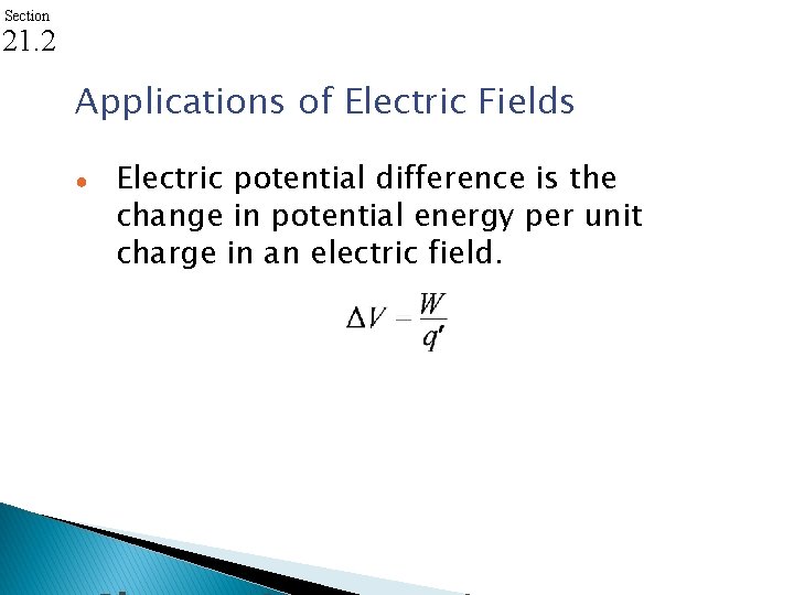 Section 21. 2 Applications of Electric Fields ● Electric potential difference is the change
