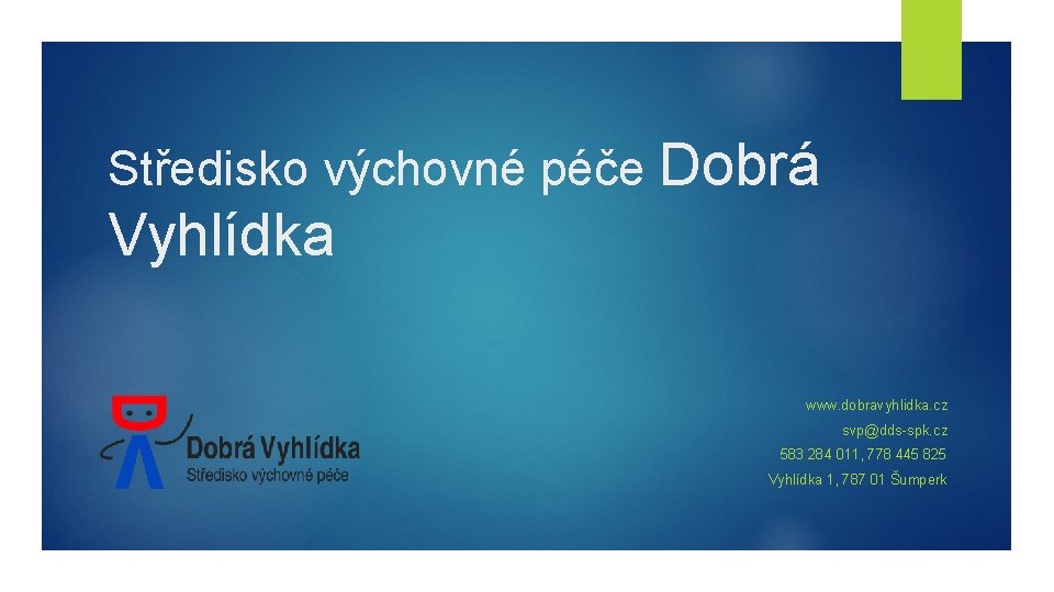 Středisko výchovné péče Dobrá Vyhlídka www. dobravyhlidka. cz svp@dds-spk. cz 583 284 011, 778