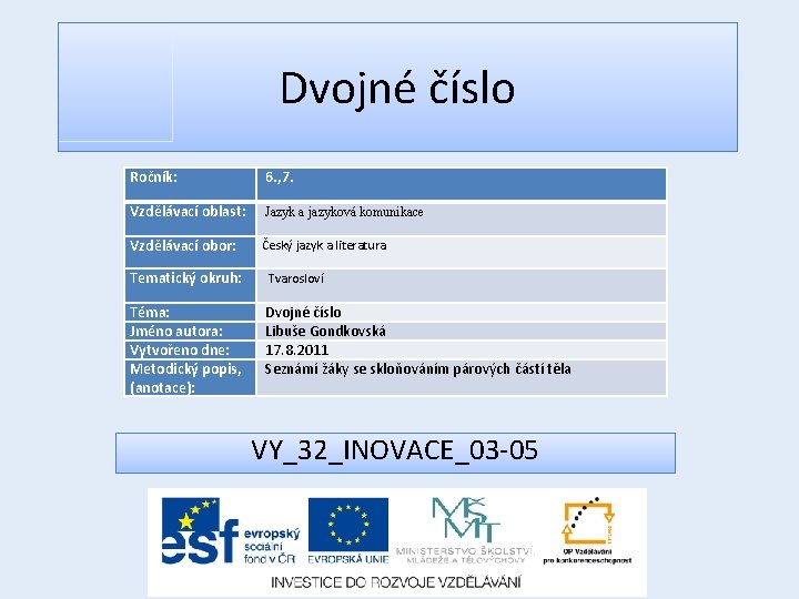 Dvojné číslo Ročník: 6. , 7. Vzdělávací oblast: Jazyk a jazyková komunikace Vzdělávací obor: