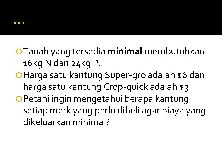 … Tanah yang tersedia minimal membutuhkan 16 kg N dan 24 kg P. Harga