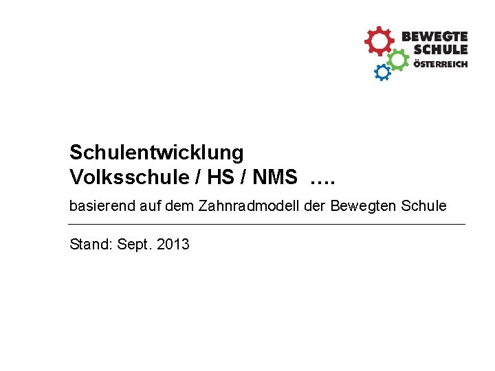 Schulentwicklung Volksschule / HS / NMS …. basierend auf dem Zahnradmodell der Bewegten Schule