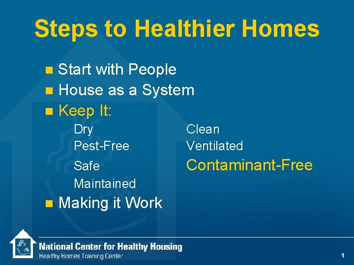 Steps to Healthier Homes Start with People n House as a System n Keep