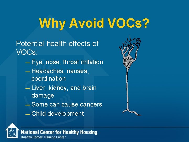 Why Avoid VOCs? Potential health effects of VOCs: — Eye, nose, throat irritation —