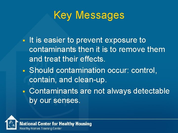 Key Messages § § § It is easier to prevent exposure to contaminants then