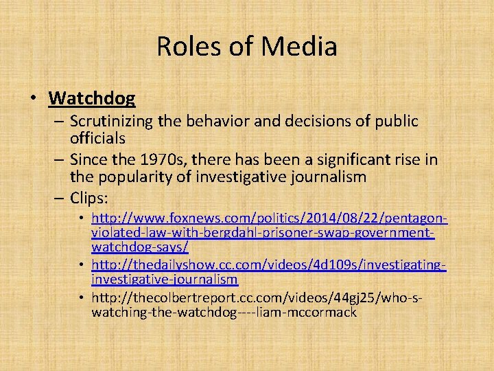 Roles of Media • Watchdog – Scrutinizing the behavior and decisions of public officials