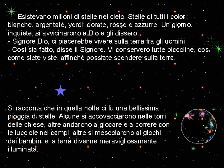 Esistevano milioni di stelle nel cielo. Stelle di tutti i colori: bianche, argentate, verdi,