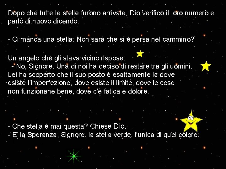 Dopo che tutte le stelle furono arrivate, Dio verificò il loro numero e parlò