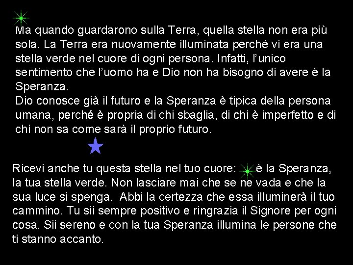 Ma quando guardarono sulla Terra, quella stella non era più sola. La Terra era