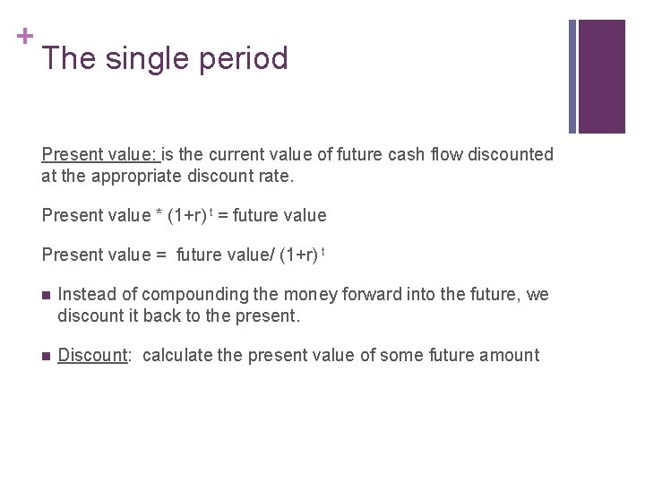 + The single period Present value: is the current value of future cash flow