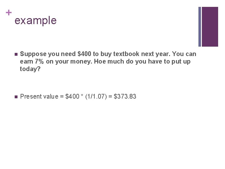 + example n Suppose you need $400 to buy textbook next year. You can