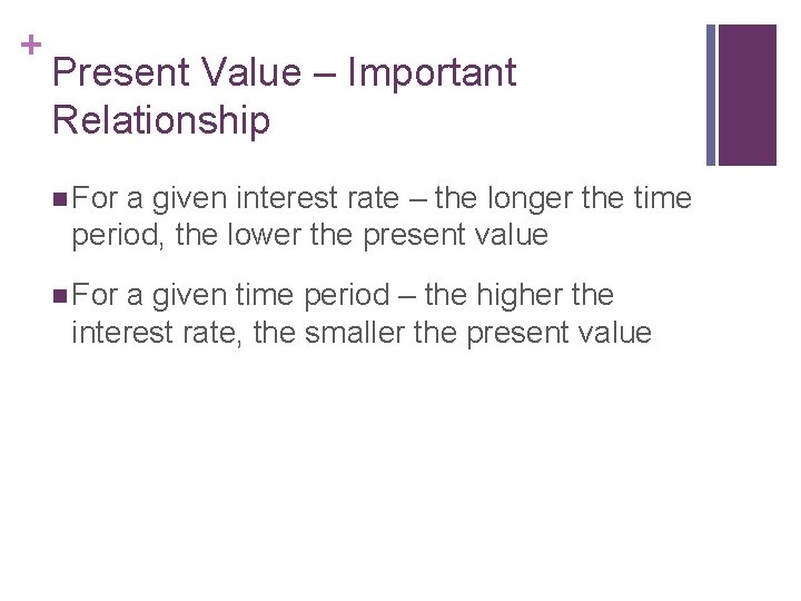 + Present Value – Important Relationship n For a given interest rate – the