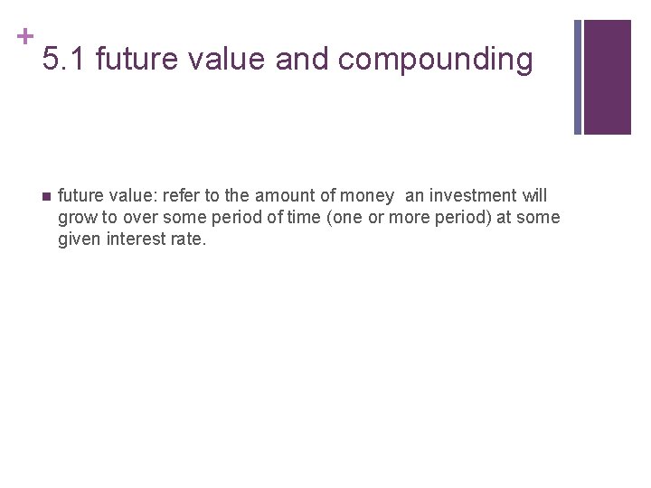 + 5. 1 future value and compounding n future value: refer to the amount