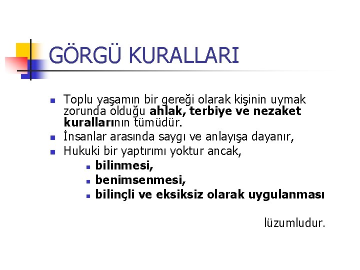 GÖRGÜ KURALLARI n n n Toplu yaşamın bir gereği olarak kişinin uymak zorunda olduğu