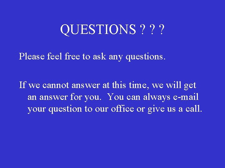 QUESTIONS ? ? ? Please feel free to ask any questions. If we cannot QUESTIONS ? ? ? Please feel free to ask any questions. If we cannot