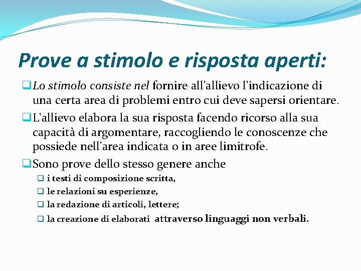 Prove a stimolo e risposta aperti: q Lo stimolo consiste nel fornire all'allievo l'indicazione