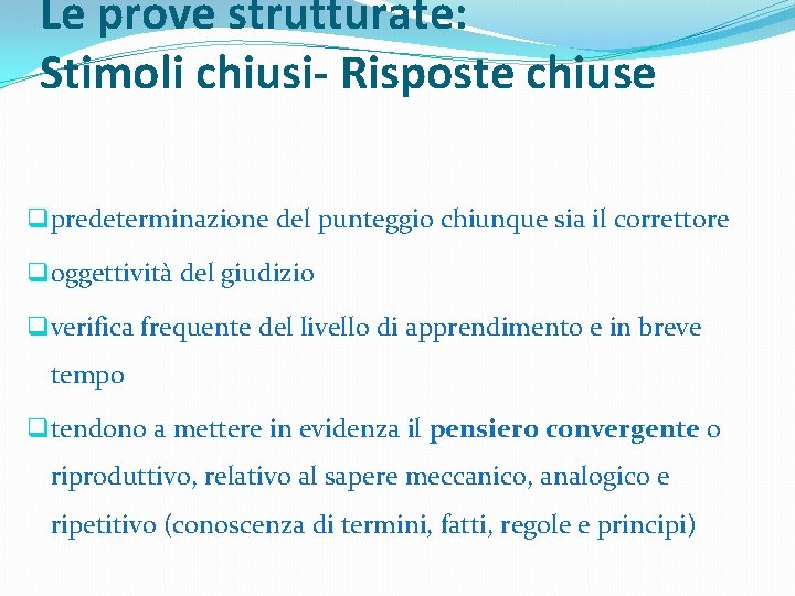 Le prove strutturate: Stimoli chiusi- Risposte chiuse q predeterminazione del punteggio chiunque sia il