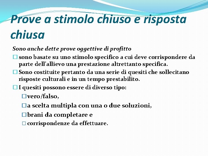 Prove a stimolo chiuso e risposta chiusa Sono anche dette prove oggettive di profitto