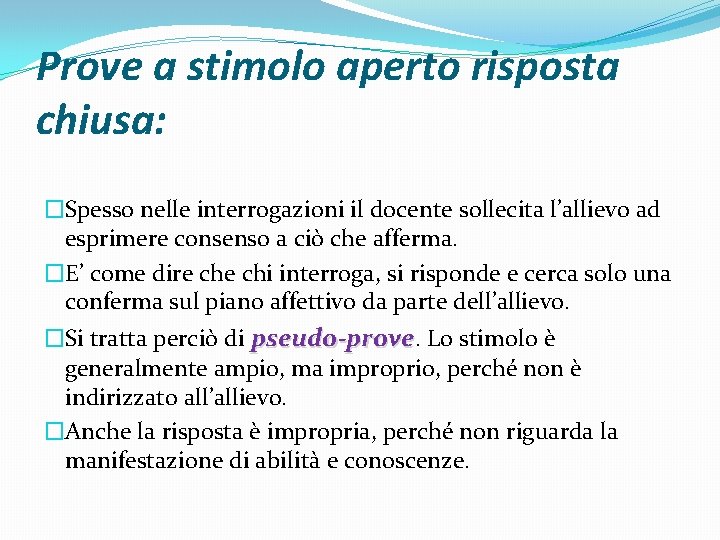 Prove a stimolo aperto risposta chiusa: �Spesso nelle interrogazioni il docente sollecita l’allievo ad