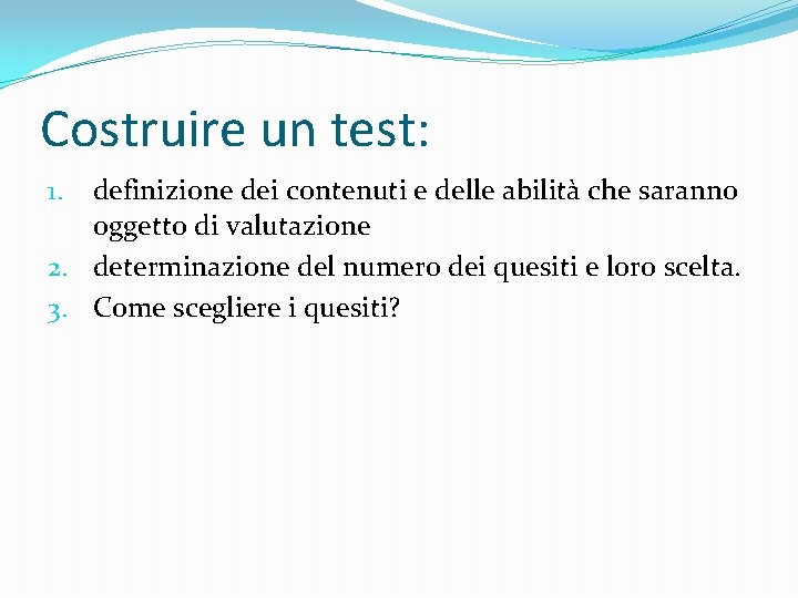 Costruire un test: definizione dei contenuti e delle abilità che saranno oggetto di valutazione