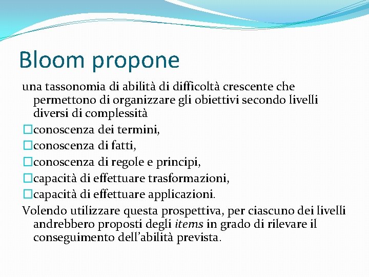 Bloom propone una tassonomia di abilità di difficoltà crescente che permettono di organizzare gli