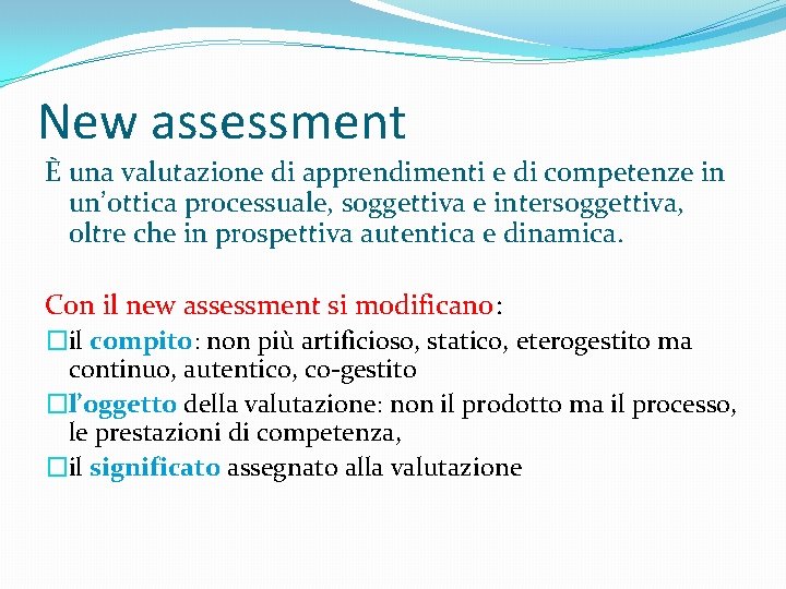 New assessment È una valutazione di apprendimenti e di competenze in un’ottica processuale, soggettiva