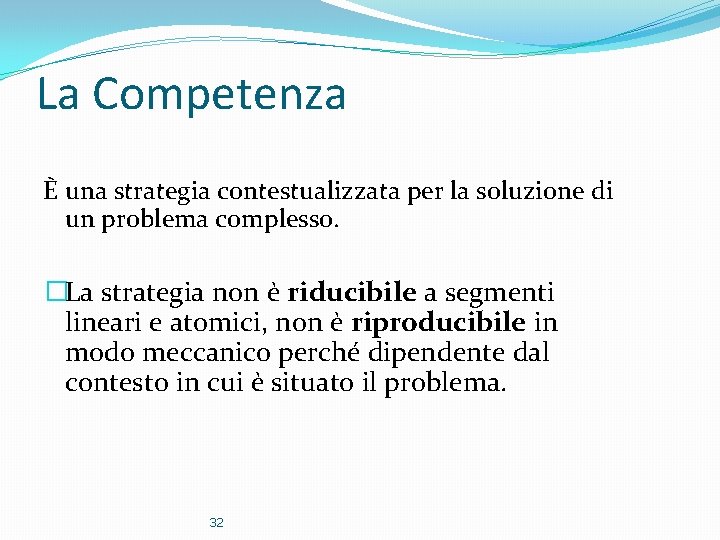 La Competenza È una strategia contestualizzata per la soluzione di un problema complesso. �La