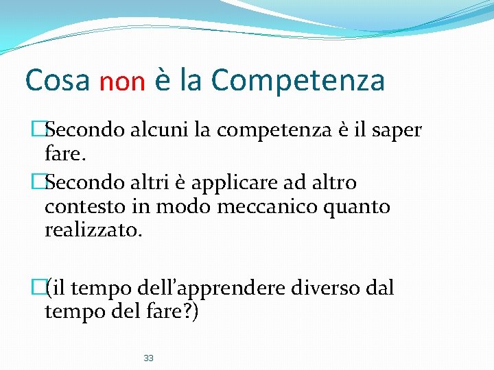 Cosa non è la Competenza �Secondo alcuni la competenza è il saper fare. �Secondo