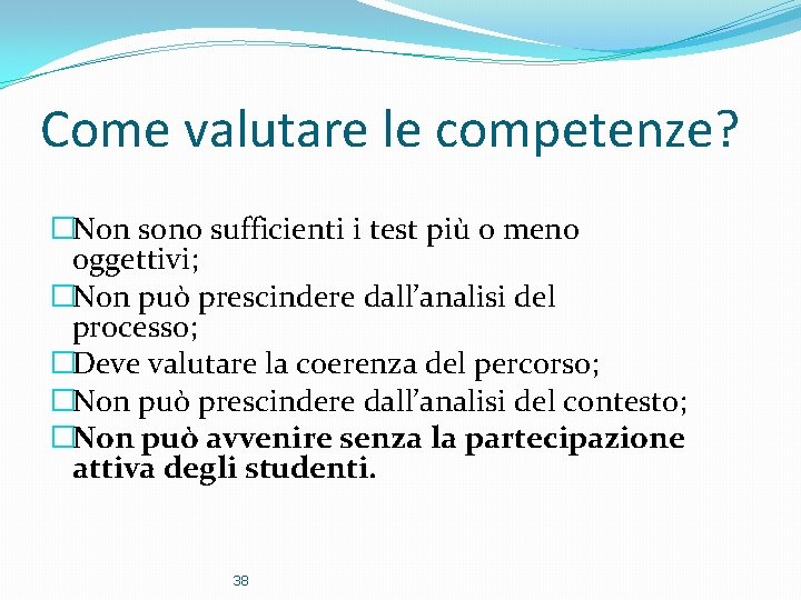 Come valutare le competenze? �Non sono sufficienti i test più o meno oggettivi; �Non