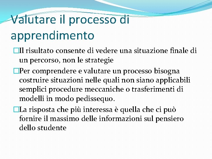 Valutare il processo di apprendimento �Il risultato consente di vedere una situazione finale di