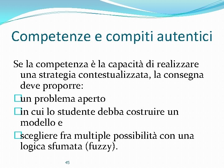 Competenze e compiti autentici Se la competenza è la capacità di realizzare una strategia