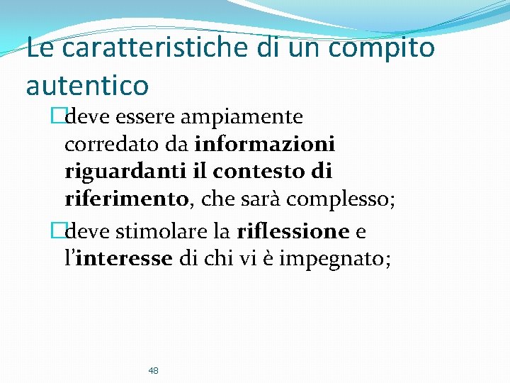 Le caratteristiche di un compito autentico �deve essere ampiamente corredato da informazioni riguardanti il