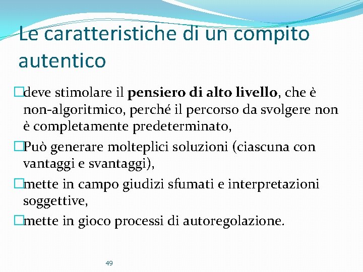 Le caratteristiche di un compito autentico �deve stimolare il pensiero di alto livello, che