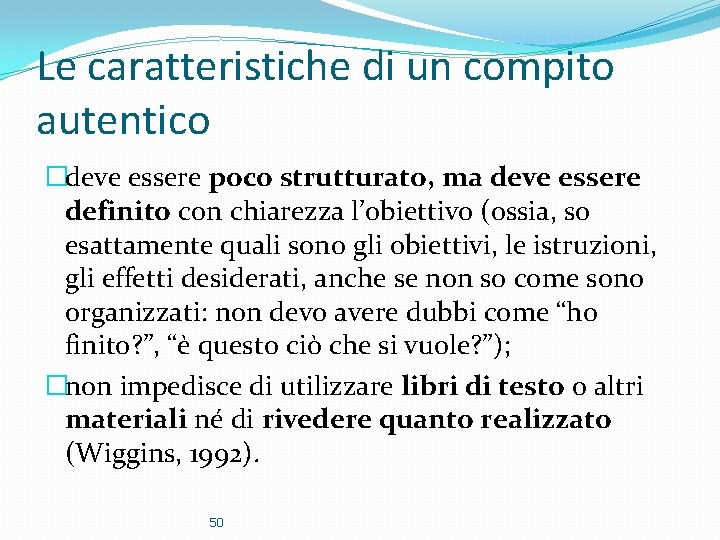 Le caratteristiche di un compito autentico �deve essere poco strutturato, ma deve essere definito