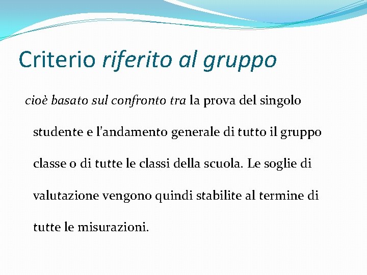 Criterio riferito al gruppo cioè basato sul confronto tra la prova del singolo studente