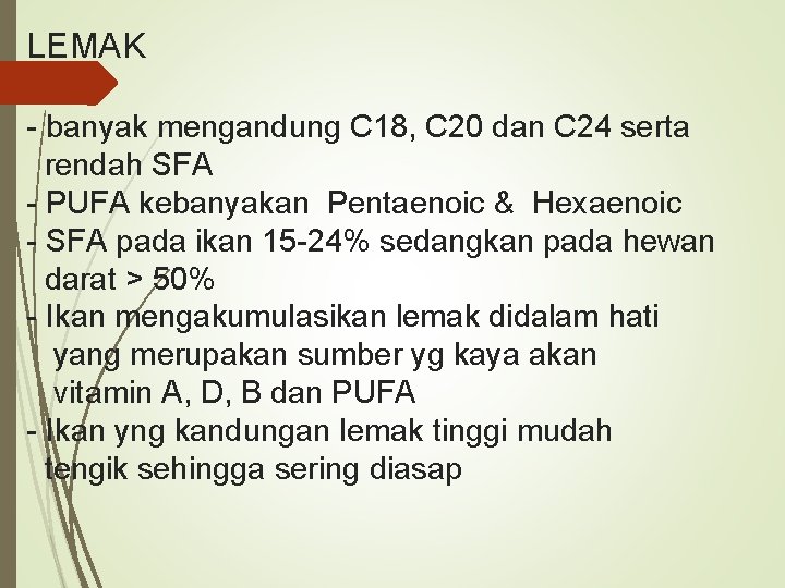 LEMAK - banyak mengandung C 18, C 20 dan C 24 serta rendah SFA