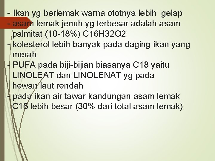 - Ikan yg berlemak warna ototnya lebih gelap - asam lemak jenuh yg terbesar