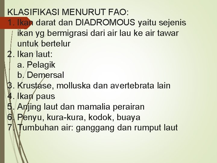 KLASIFIKASI MENURUT FAO: 1. Ikan darat dan DIADROMOUS yaitu sejenis ikan yg bermigrasi dari