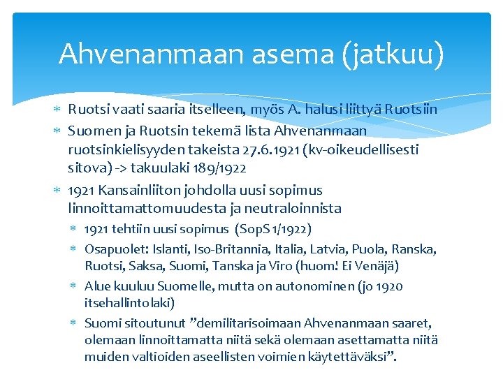 Ahvenanmaan asema (jatkuu) Ruotsi vaati saaria itselleen, myös A. halusi liittyä Ruotsiin Suomen ja