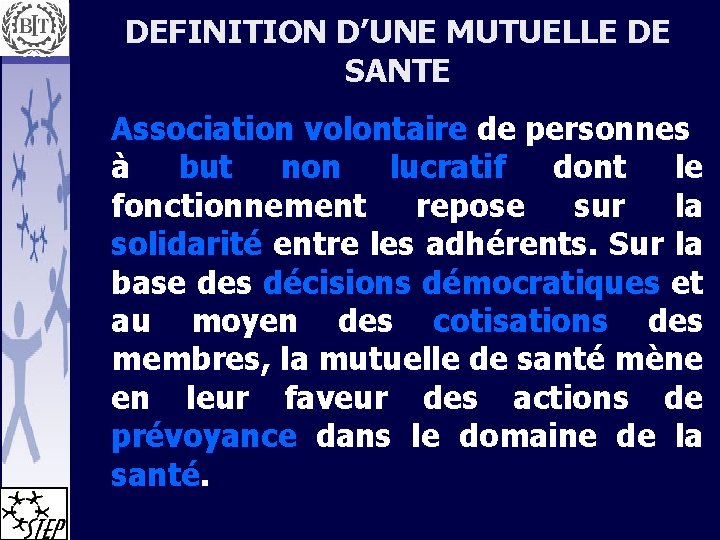 DEFINITION D’UNE MUTUELLE DE SANTE Association volontaire de personnes à but non lucratif dont