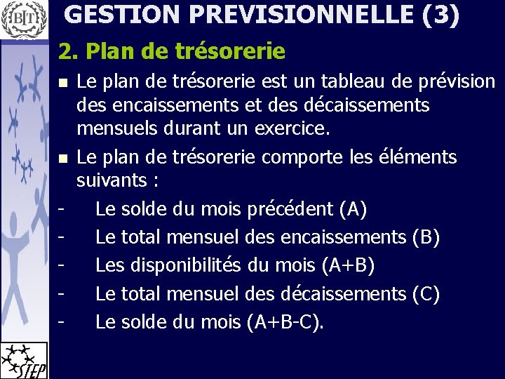 GESTION PREVISIONNELLE (3) 2. Plan de trésorerie Le plan de trésorerie est un tableau