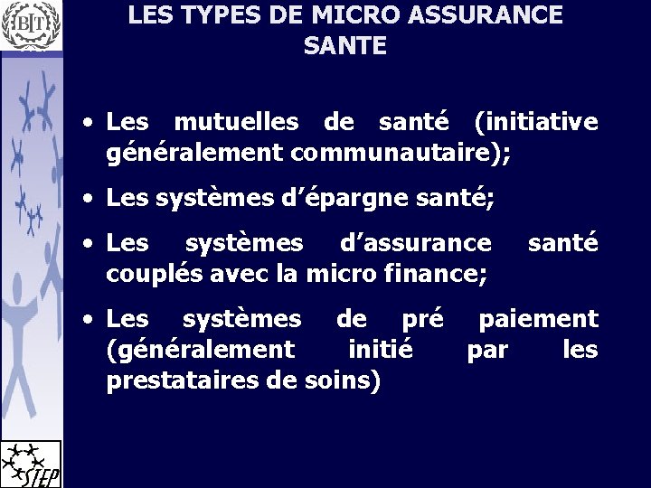 LES TYPES DE MICRO ASSURANCE SANTE • Les mutuelles de santé (initiative généralement communautaire);