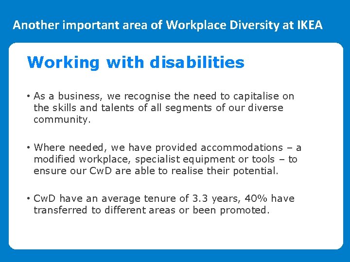 Another important area of Workplace Diversity at IKEA Working with disabilities • As a